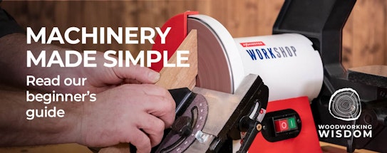 Machinery made simple - read our Woodworking Wisdom beginner's guide