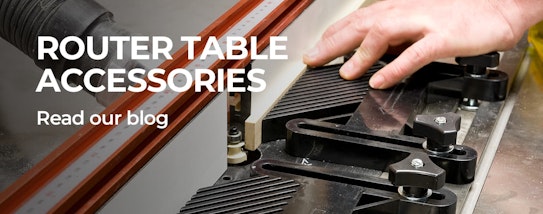 Router Table Accessories - Read our blog