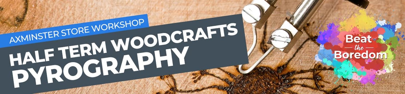 Axminster Store Workshop - Half Term Woodcrafts: Pyrography