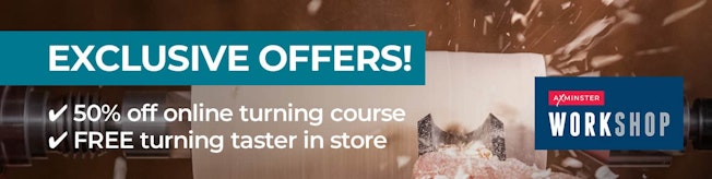 Exclusive Offers - 50% off online turning course & free turning taster in store