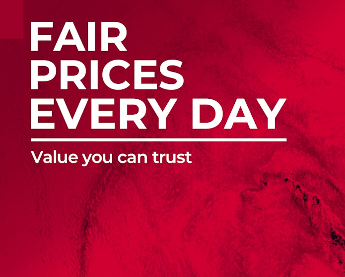 Fair prices every day - value you can trust