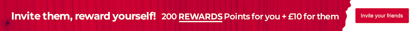 Invite them, reward yourself! 200 REWARDS Points for you + £10 for them